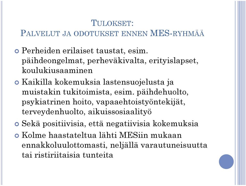 Kaikilla kokemuksia lastensuojelusta ja muistakin tukitoimista, esim.