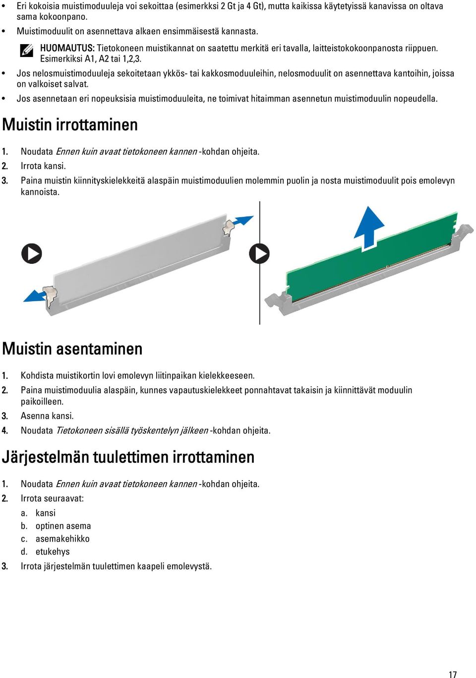 Jos nelosmuistimoduuleja sekoitetaan ykkös- tai kakkosmoduuleihin, nelosmoduulit on asennettava kantoihin, joissa on valkoiset salvat.