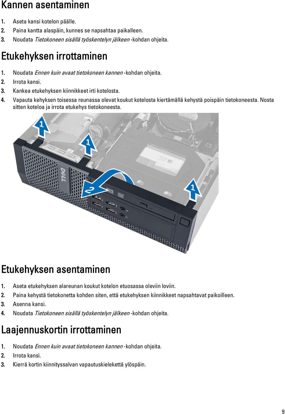 Vapauta kehyksen toisessa reunassa olevat koukut kotelosta kiertämällä kehystä poispäin tietokoneesta. Nosta sitten koteloa ja irrota etukehys tietokoneesta. Etukehyksen asentaminen 1.