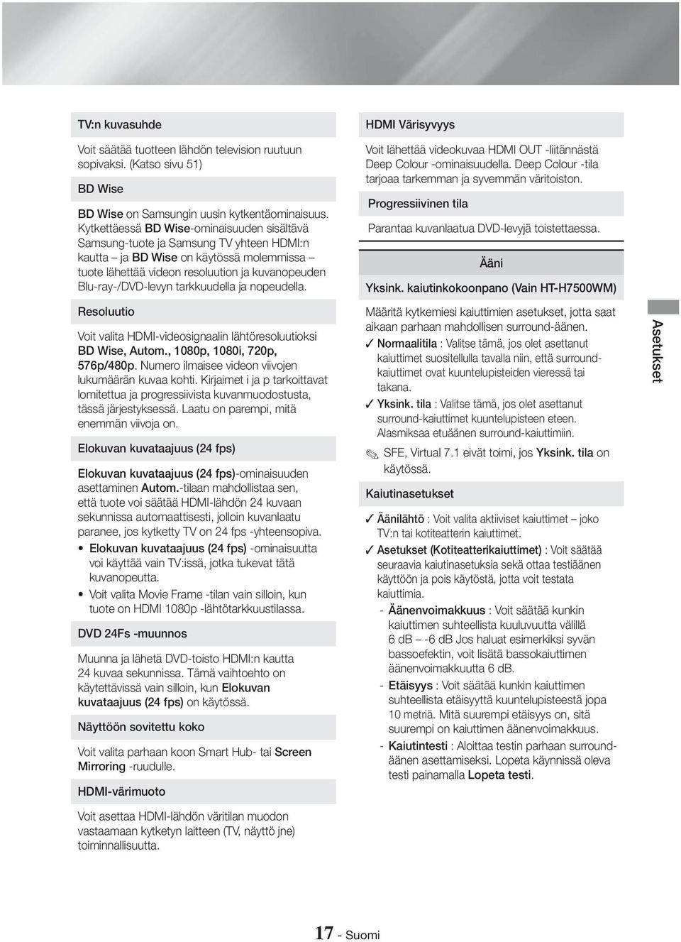 tarkkuudella ja nopeudella. Resoluutio Voit valita HDMI-videosignaalin lähtöresoluutioksi BD Wise, Autom., 1080p, 1080i, 720p, 576p/480p. Numero ilmaisee videon viivojen lukumäärän kuvaa kohti.