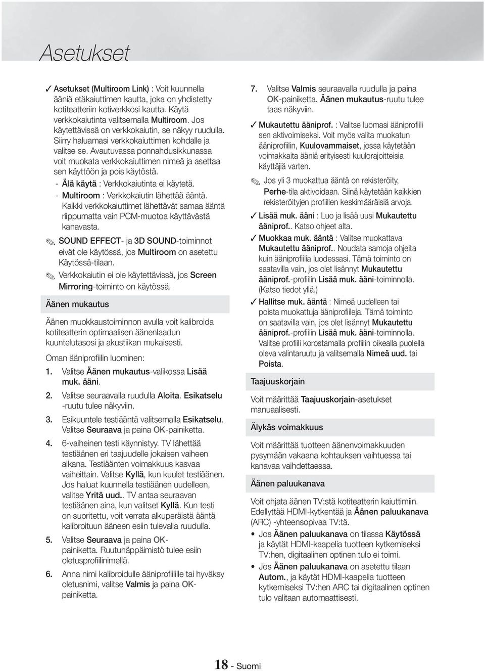 Avautuvassa ponnahdusikkunassa voit muokata verkkokaiuttimen nimeä ja asettaa sen käyttöön ja pois käytöstä. - Älä käytä : Verkkokaiutinta ei käytetä. - Multiroom : Verkkokaiutin lähettää ääntä.
