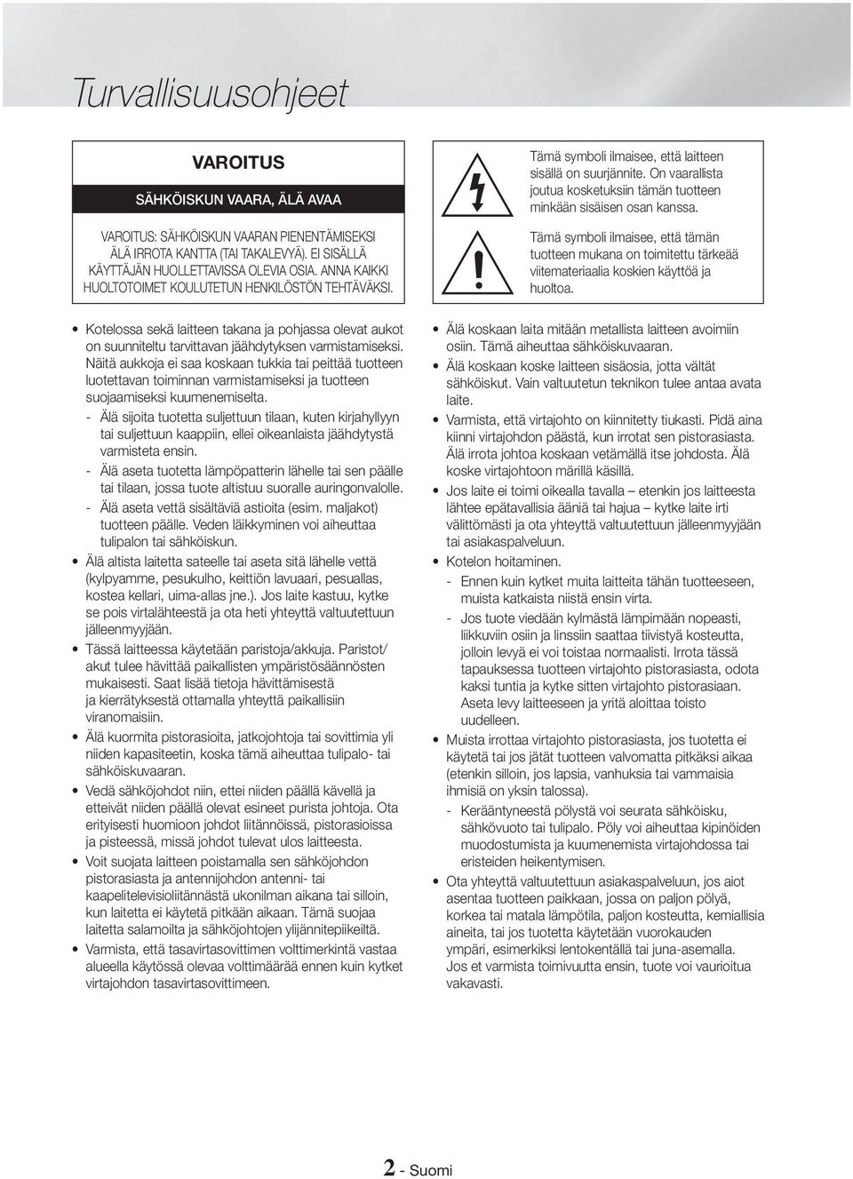 Näitä aukkoja ei saa koskaan tukkia tai peittää tuotteen luotettavan toiminnan varmistamiseksi ja tuotteen suojaamiseksi kuumenemiselta.