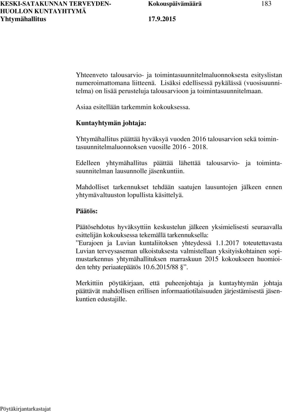 Yhtymähallitus päättää hyväksyä vuoden 2016 talousarvion sekä toimintasuunnitelmaluonnoksen vuosille 2016-2018.