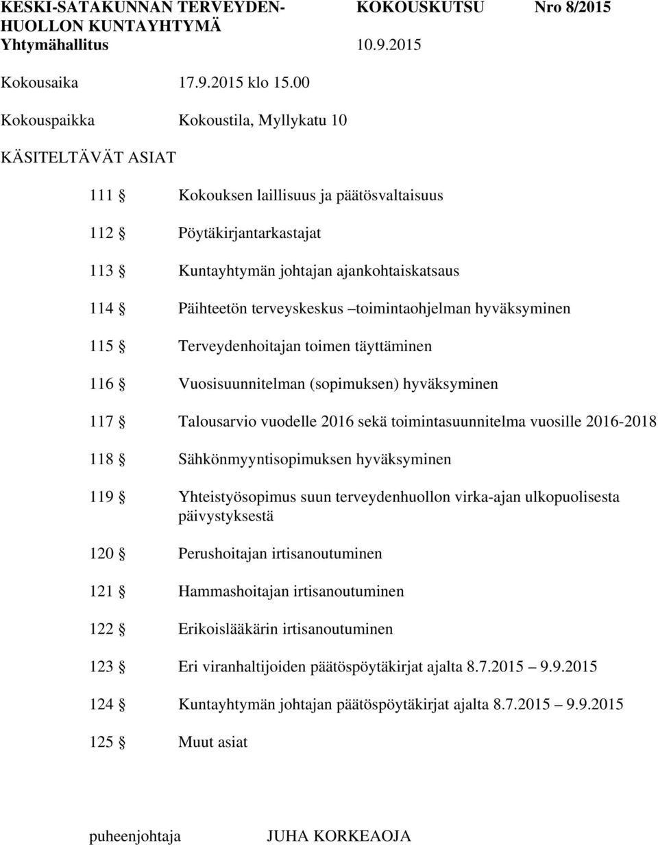 hyväksyminen 115 Terveydenhoitajan toimen täyttäminen 116 Vuosisuunnitelman (sopimuksen) hyväksyminen 117 Talousarvio vuodelle 2016 sekä toimintasuunnitelma vuosille 2016-2018 118