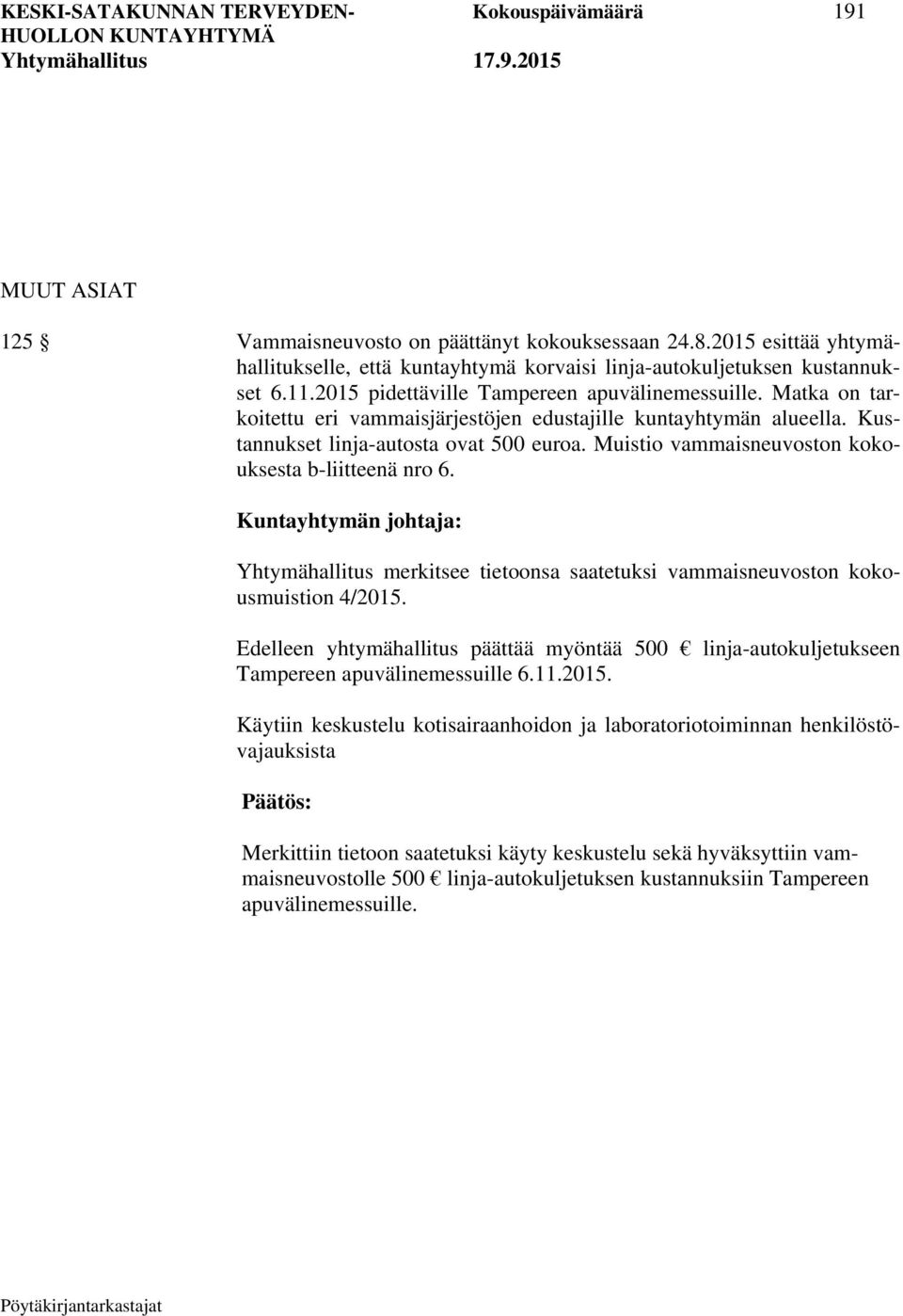 Matka on tarkoitettu eri vammaisjärjestöjen edustajille kuntayhtymän alueella. Kustannukset linja-autosta ovat 500 euroa. Muistio vammaisneuvoston kokouksesta b-liitteenä nro 6.