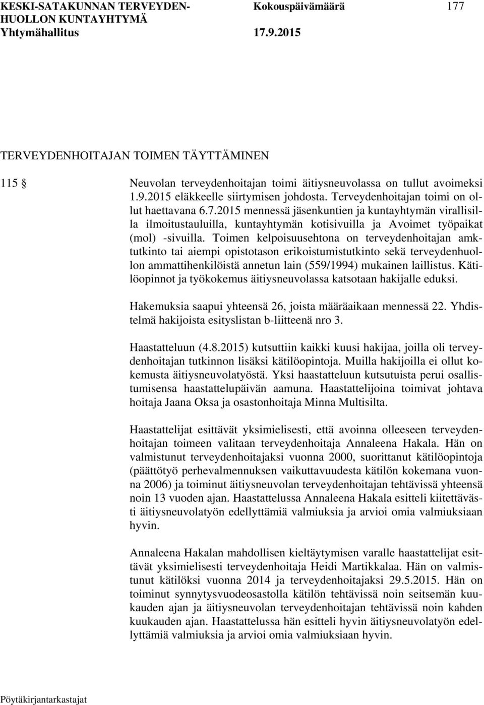 2015 mennessä jäsenkuntien ja kuntayhtymän virallisilla ilmoitustauluilla, kuntayhtymän kotisivuilla ja Avoimet työpaikat (mol) -sivuilla.