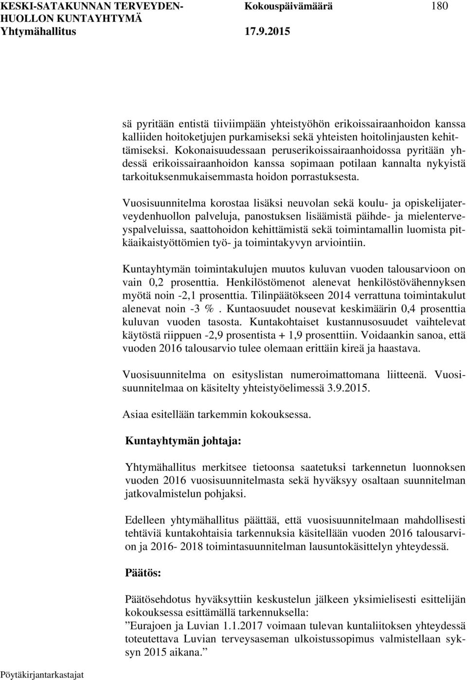 Vuosisuunnitelma korostaa lisäksi neuvolan sekä koulu- ja opiskelijaterveydenhuollon palveluja, panostuksen lisäämistä päihde- ja mielenterveyspalveluissa, saattohoidon kehittämistä sekä