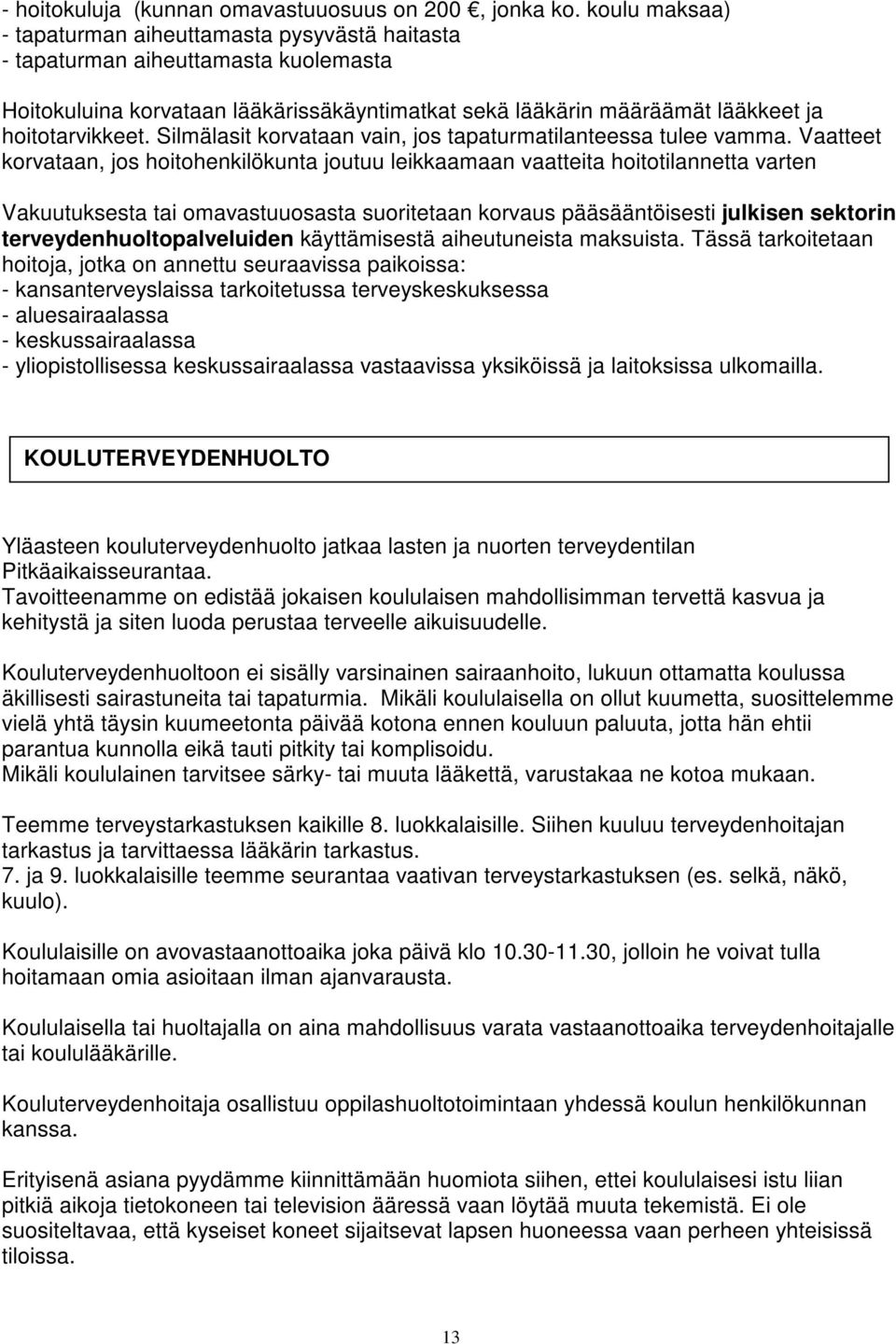 Silmälasit korvataan vain, jos tapaturmatilanteessa tulee vamma.