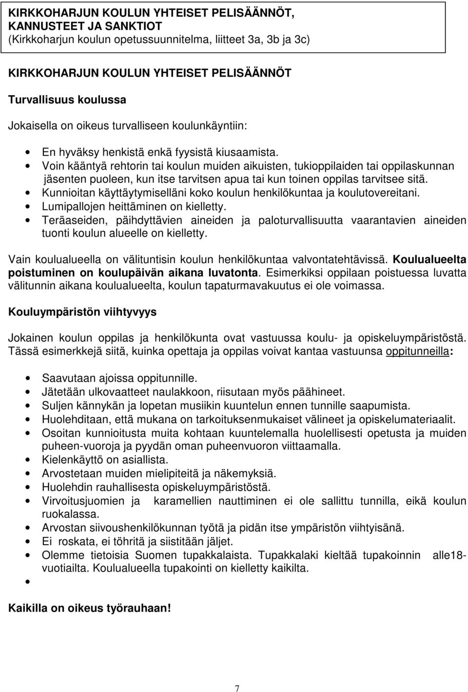 Voin kääntyä rehtorin tai koulun muiden aikuisten, tukioppilaiden tai oppilaskunnan jäsenten puoleen, kun itse tarvitsen apua tai kun toinen oppilas tarvitsee sitä.