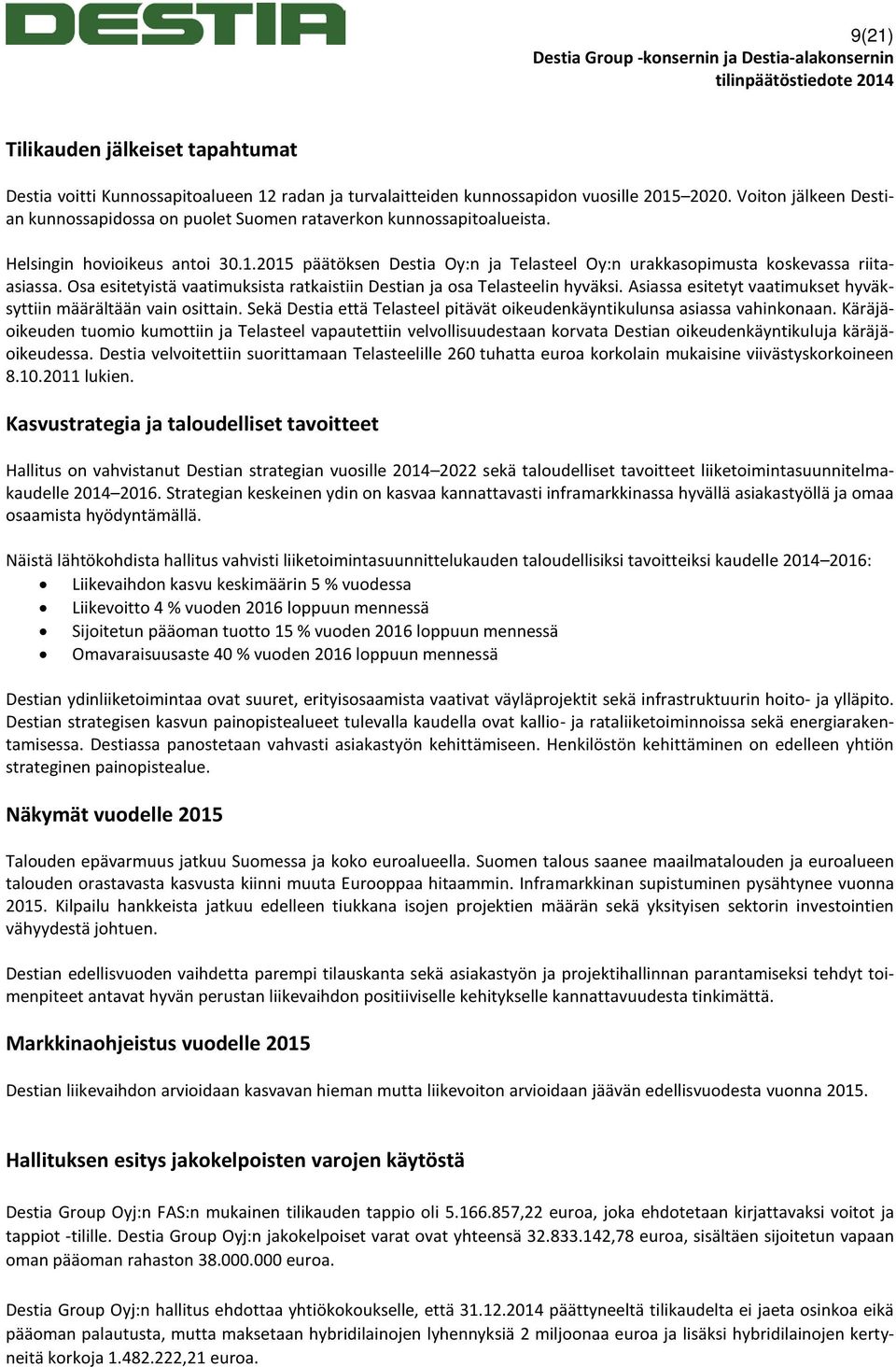 2015 päätöksen Destia Oy:n ja Telasteel Oy:n urakkasopimusta koskevassa riitaasiassa. Osa esitetyistä vaatimuksista ratkaistiin Destian ja osa Telasteelin hyväksi.