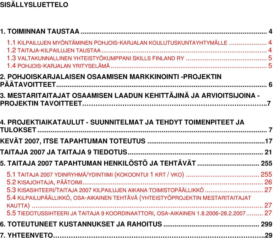 MESTARITAITAJAT OSAAMISEN LAADUN KEHITTÄJINÄ JA ARVIOITSIJOINA - PROJEKTIN TAVOITTEET..7 4. PROJEKTIAIKATAULUT - SUUNNITELMAT JA TEHDYT TOIMENPITEET JA TULOKSET.