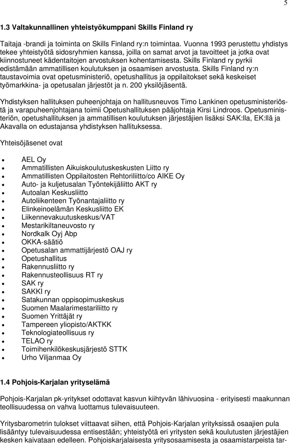 Skills Finland ry pyrkii edistämään ammatillisen koulutuksen ja osaamisen arvostusta.