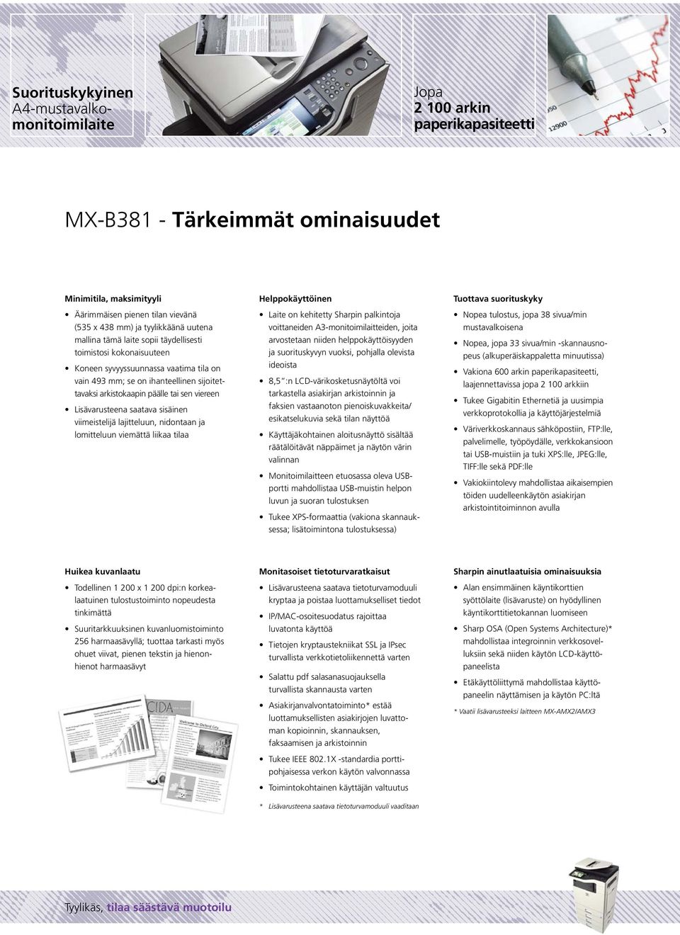 sen viereen Lisävarusteena saatava sisäinen viimeistelijä lajitteluun, nidontaan ja lomitteluun viemättä liikaa tilaa Helppokäyttöinen Laite on kehitetty Sharpin palkintoja voittaneiden