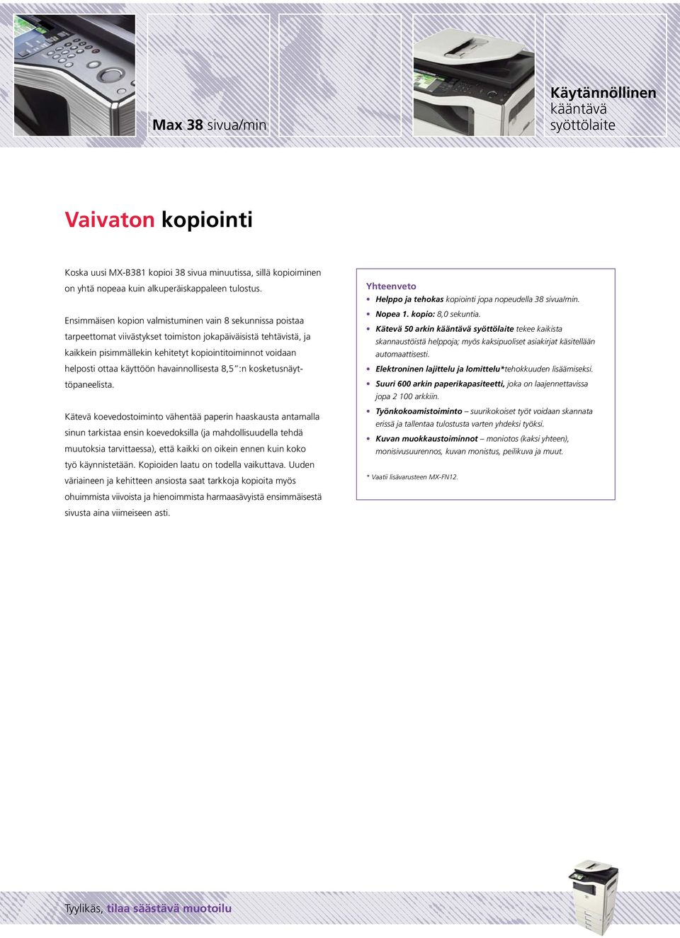 ottaa käyttöön havainnollisesta 8,5 :n kosketusnäyttöpaneelista.