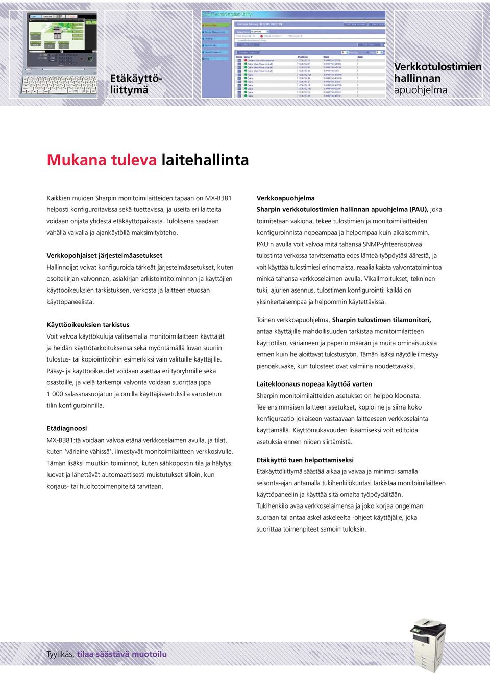 Verkkopohjaiset järjestelmäasetukset Hallinnoijat voivat konfiguroida tärkeät järjestelmäasetukset, kuten osoitekirjan valvonnan, asiakirjan arkistointitoiminnon ja käyttäjien käyttöoikeuksien
