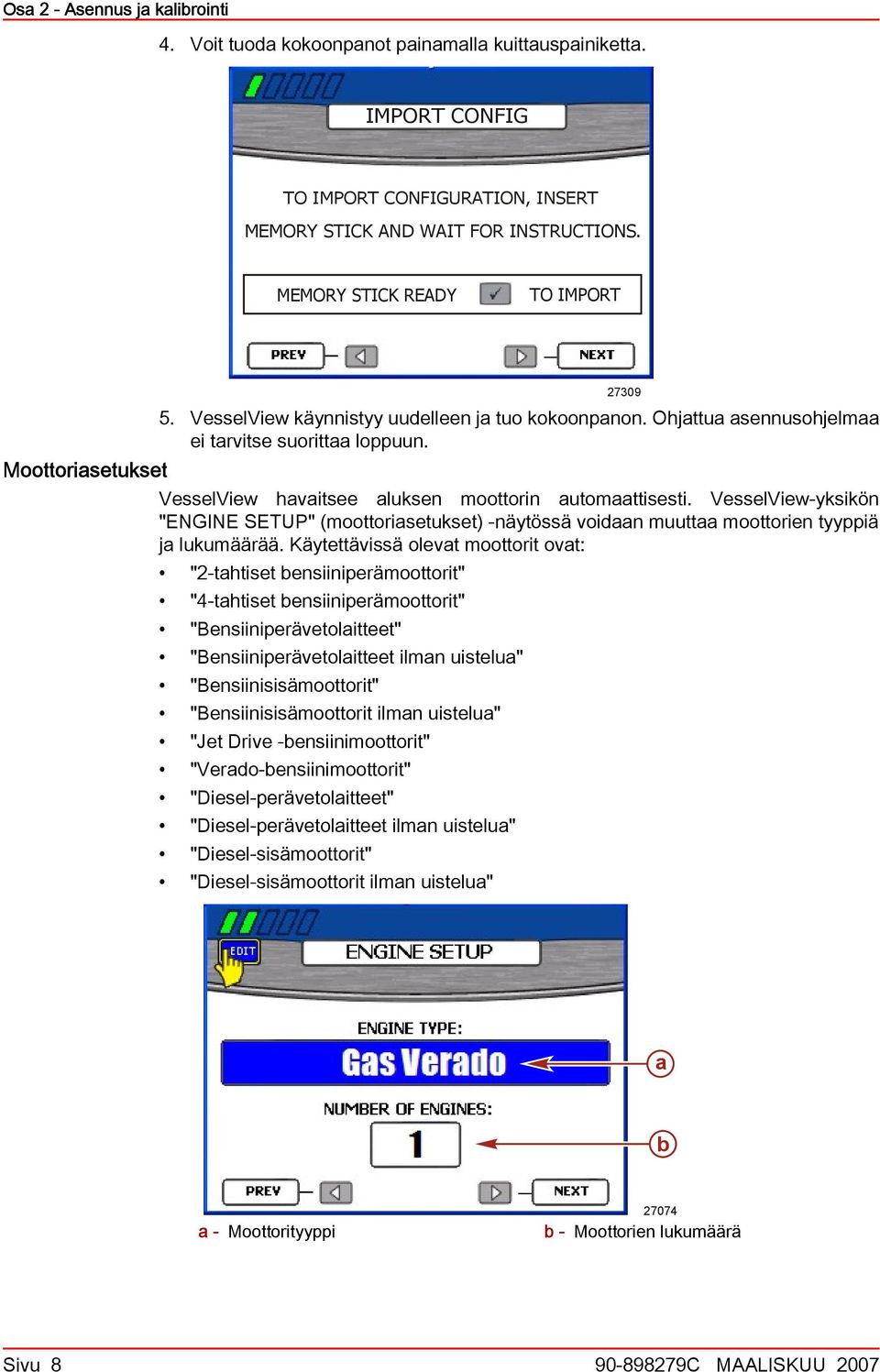 VesselView-yksikön "ENGINE SETUP" (moottorisetukset) -näytössä voidn muutt moottorien tyyppiä j lukumäärää.