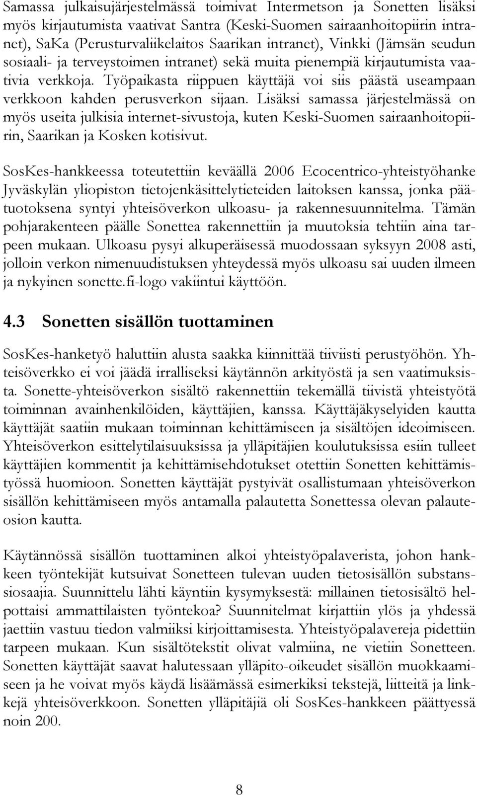 Työpaikasta riippuen käyttäjä voi siis päästä useampaan verkkoon kahden perusverkon sijaan.