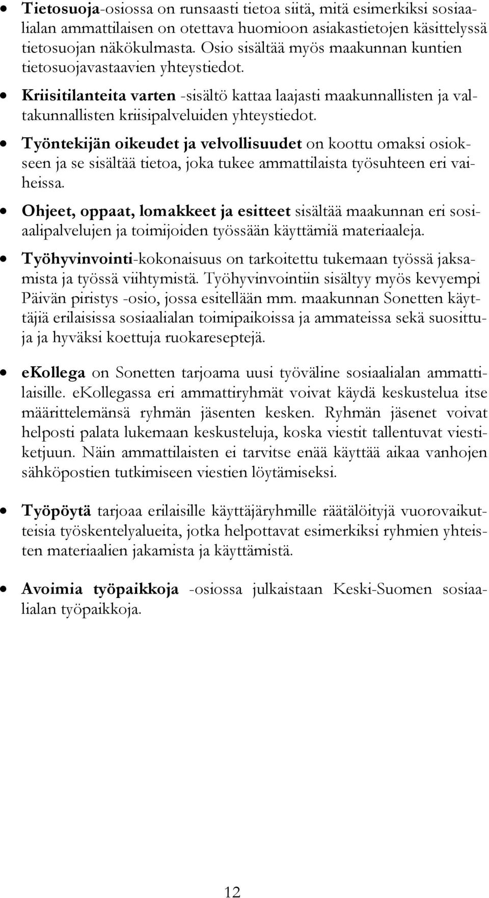 Työntekijän oikeudet ja velvollisuudet on koottu omaksi osiokseen ja se sisältää tietoa, joka tukee ammattilaista työsuhteen eri vaiheissa.