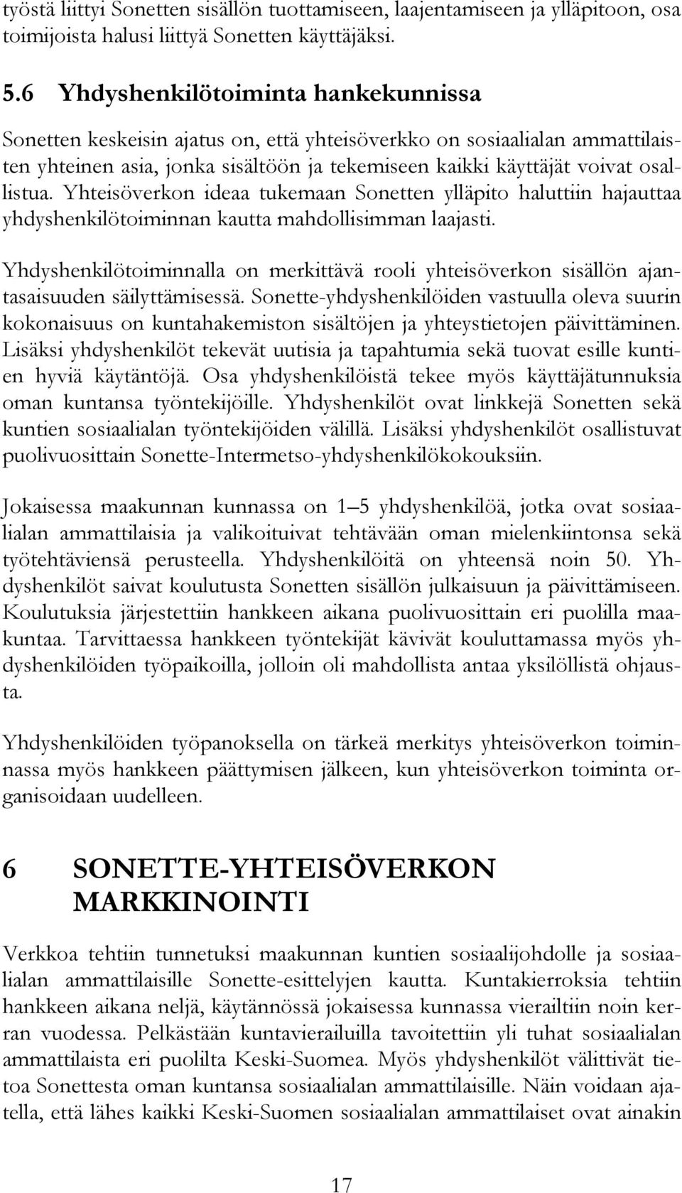 Yhteisöverkon ideaa tukemaan Sonetten ylläpito haluttiin hajauttaa yhdyshenkilötoiminnan kautta mahdollisimman laajasti.