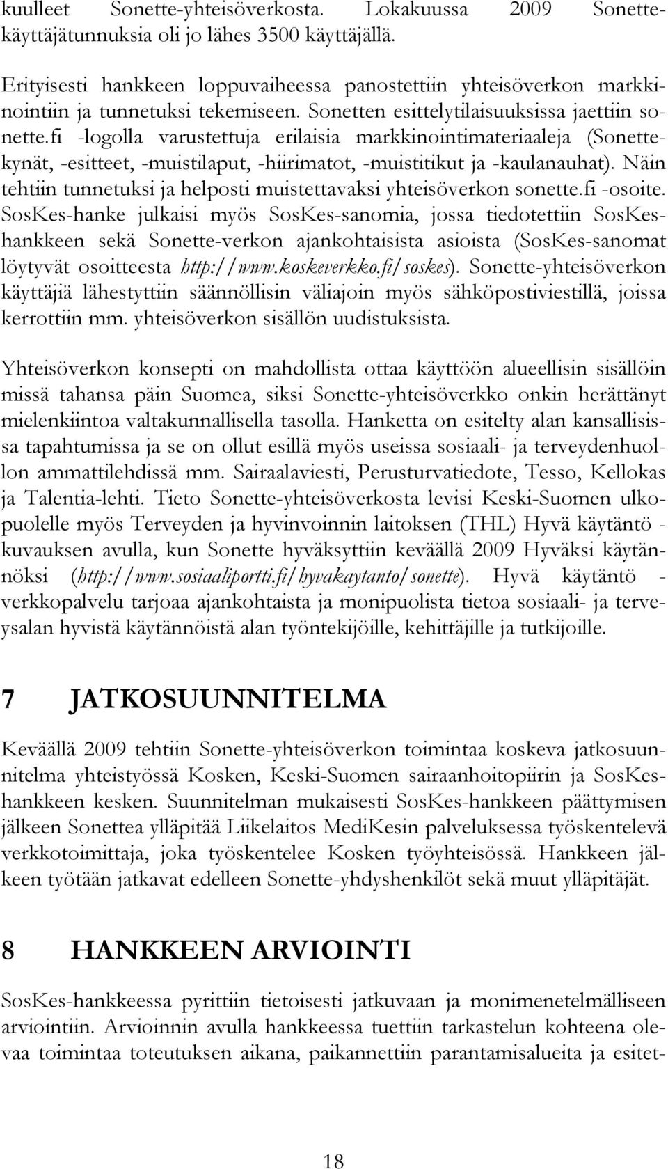 fi -logolla varustettuja erilaisia markkinointimateriaaleja (Sonettekynät, -esitteet, -muistilaput, -hiirimatot, -muistitikut ja -kaulanauhat).