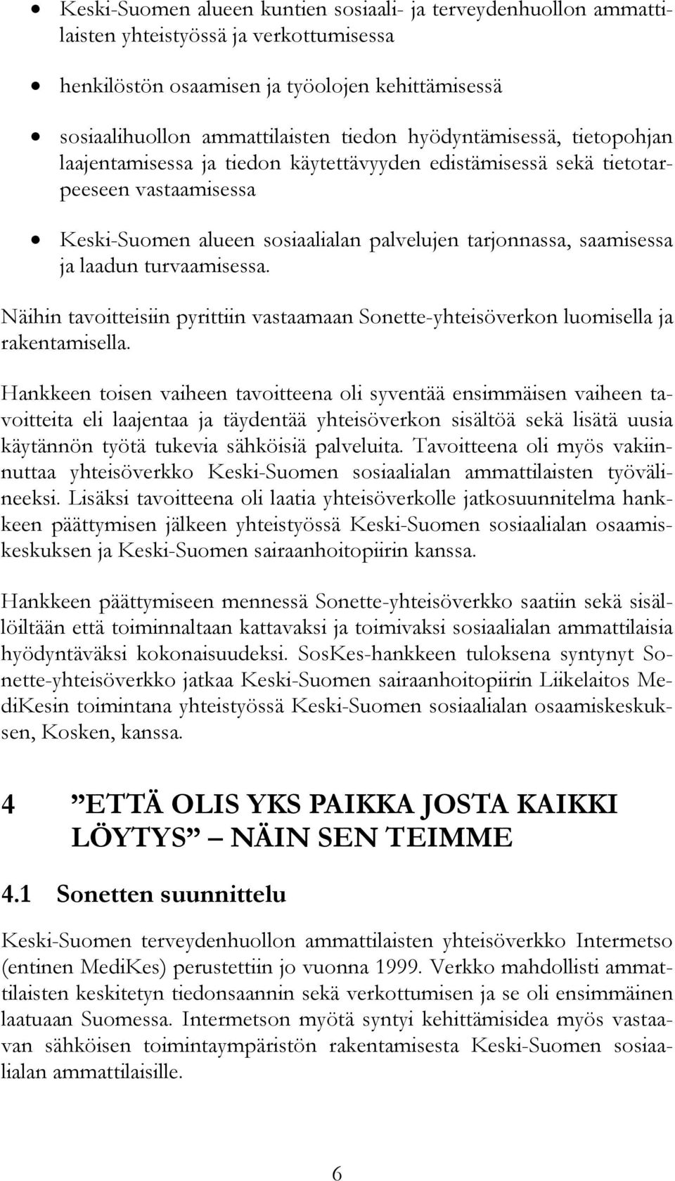 turvaamisessa. Näihin tavoitteisiin pyrittiin vastaamaan Sonette-yhteisöverkon luomisella ja rakentamisella.