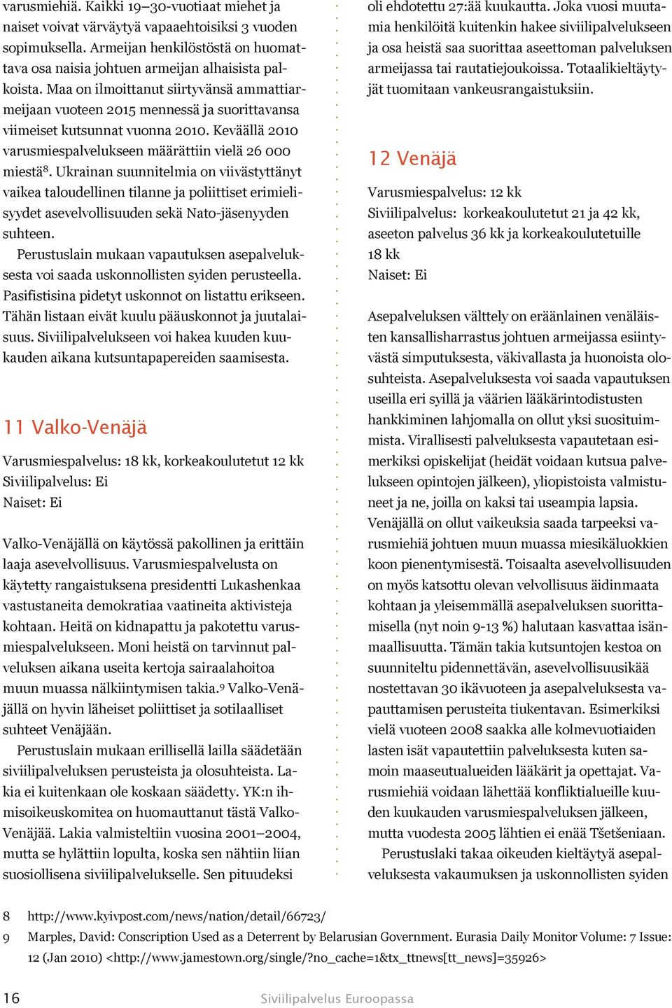 Ukrainan suunnitelmia on viivästyttänyt vaikea taloudellinen tilanne ja poliittiset erimielisyydet asevelvollisuuden sekä Nato jäsenyyden suhteen.