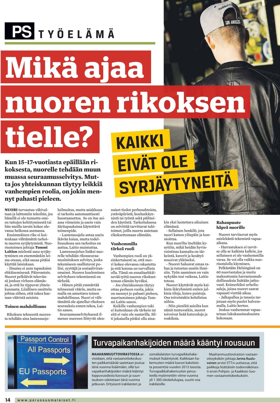 EIVÄT OLE SYRJÄYTYNEITÄ NUORI turvautuu väkivaltaan ja laittomiin tekoihin, jos hänellä ei ole tunnetta omien taitojen kehittymisestä tai hän muilla tavoin kokee olevansa heikossa asemassa.