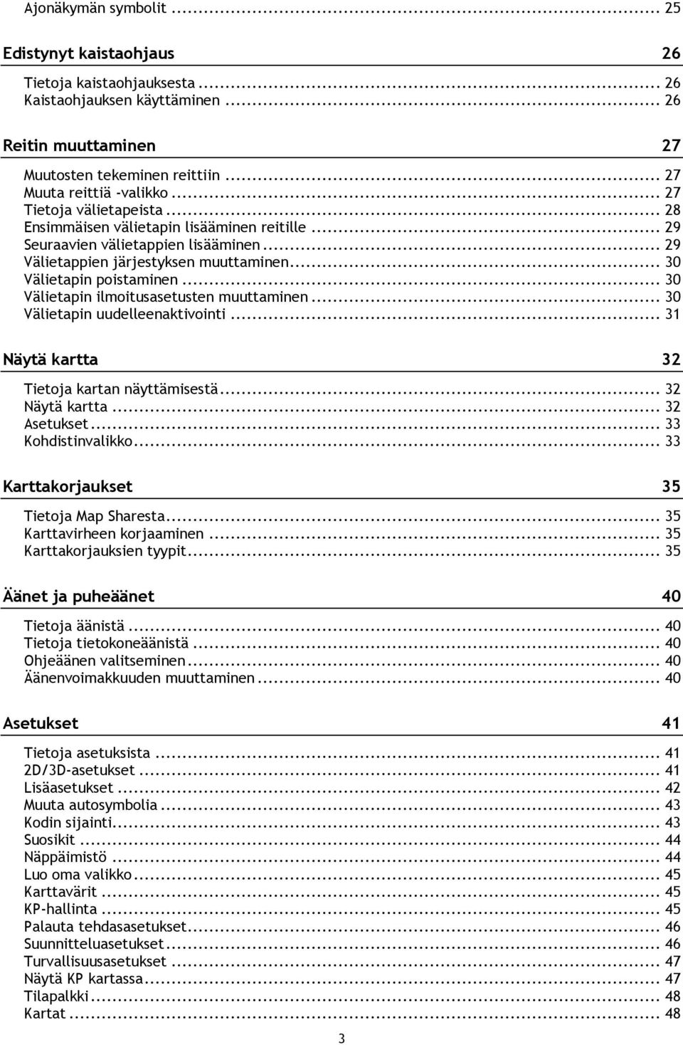 .. 30 Välietapin ilmoitusasetusten muuttaminen... 30 Välietapin uudelleenaktivointi... 31 Näytä kartta 32 Tietoja kartan näyttämisestä... 32 Näytä kartta... 32 Asetukset... 33 Kohdistinvalikko.