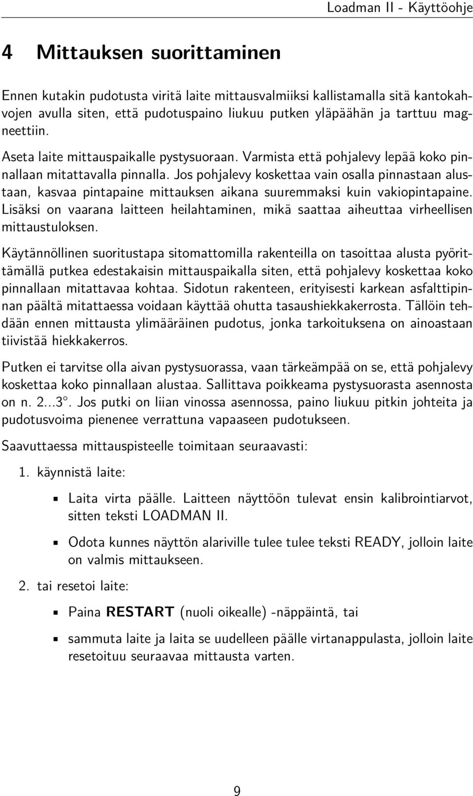 Jos pohjalevy koskettaa vain osalla pinnastaan alustaan, kasvaa pintapaine mittauksen aikana suuremmaksi kuin vakiopintapaine.