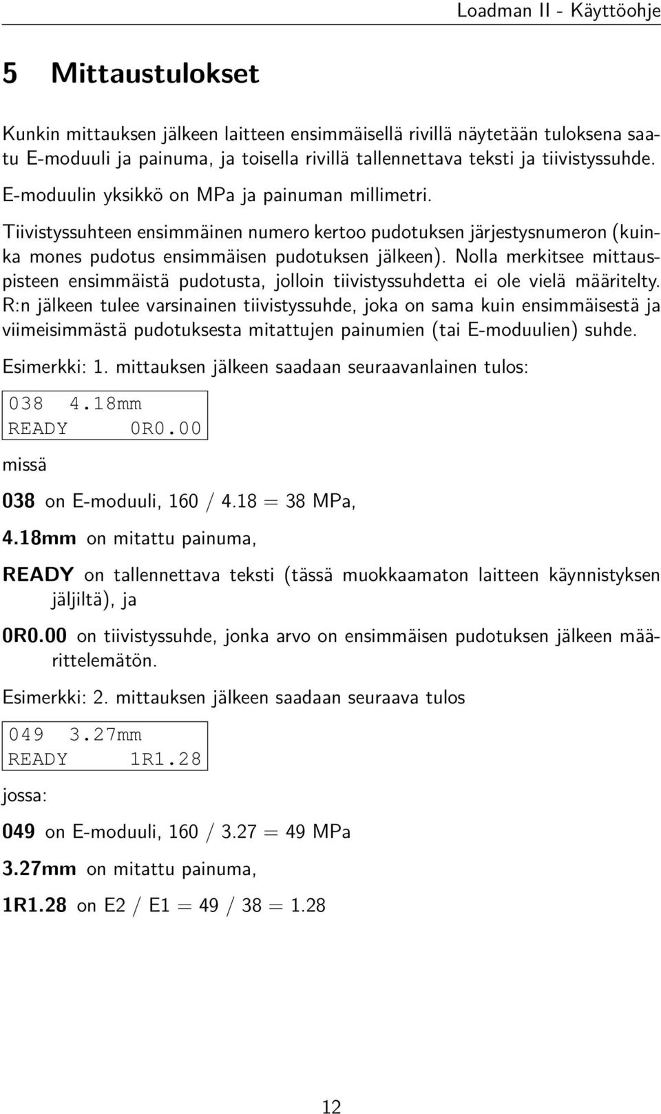 Nolla merkitsee mittauspisteen ensimmäistä pudotusta, jolloin tiivistyssuhdetta ei ole vielä määritelty.