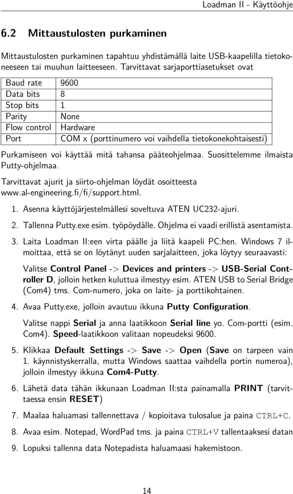 mitä tahansa pääteohjelmaa. Suosittelemme ilmaista Putty-ohjelmaa. Tarvittavat ajurit ja siirto-ohjelman löydät osoitteesta www.al-engineering.fi/fi/support.html. 1.