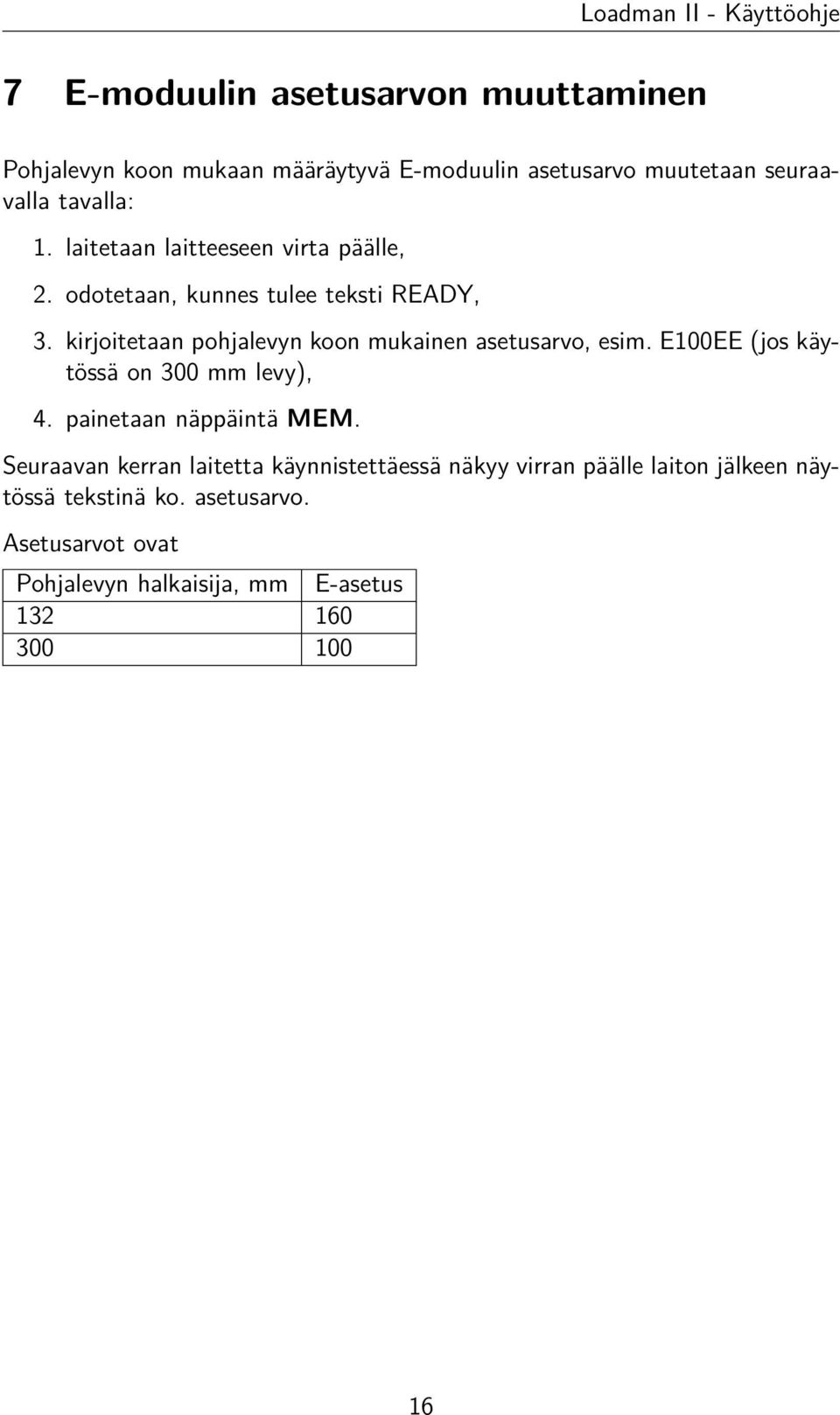 kirjoitetaan pohjalevyn koon mukainen asetusarvo, esim. E100EE (jos käytössä on 300 mm levy), 4. painetaan näppäintä MEM.