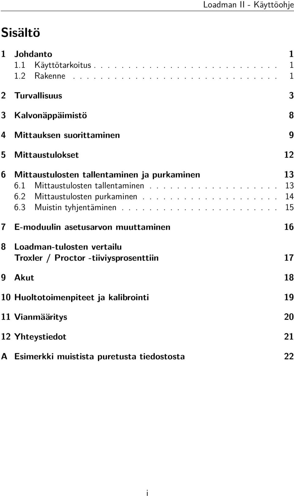 1 Mittaustulosten tallentaminen................... 13 6.2 Mittaustulosten purkaminen.................... 14 6.3 Muistin tyhjentäminen.