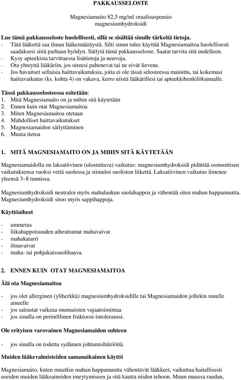 Ota yhteyttä lääkäriin, jos oireesi pahenevat tai ne eivät lievene. Jos havaitset sellaisia haittavaikutuksia, joita ei ole tässä selosteessa mainittu, tai kokemasi haittavaikutus (ks.