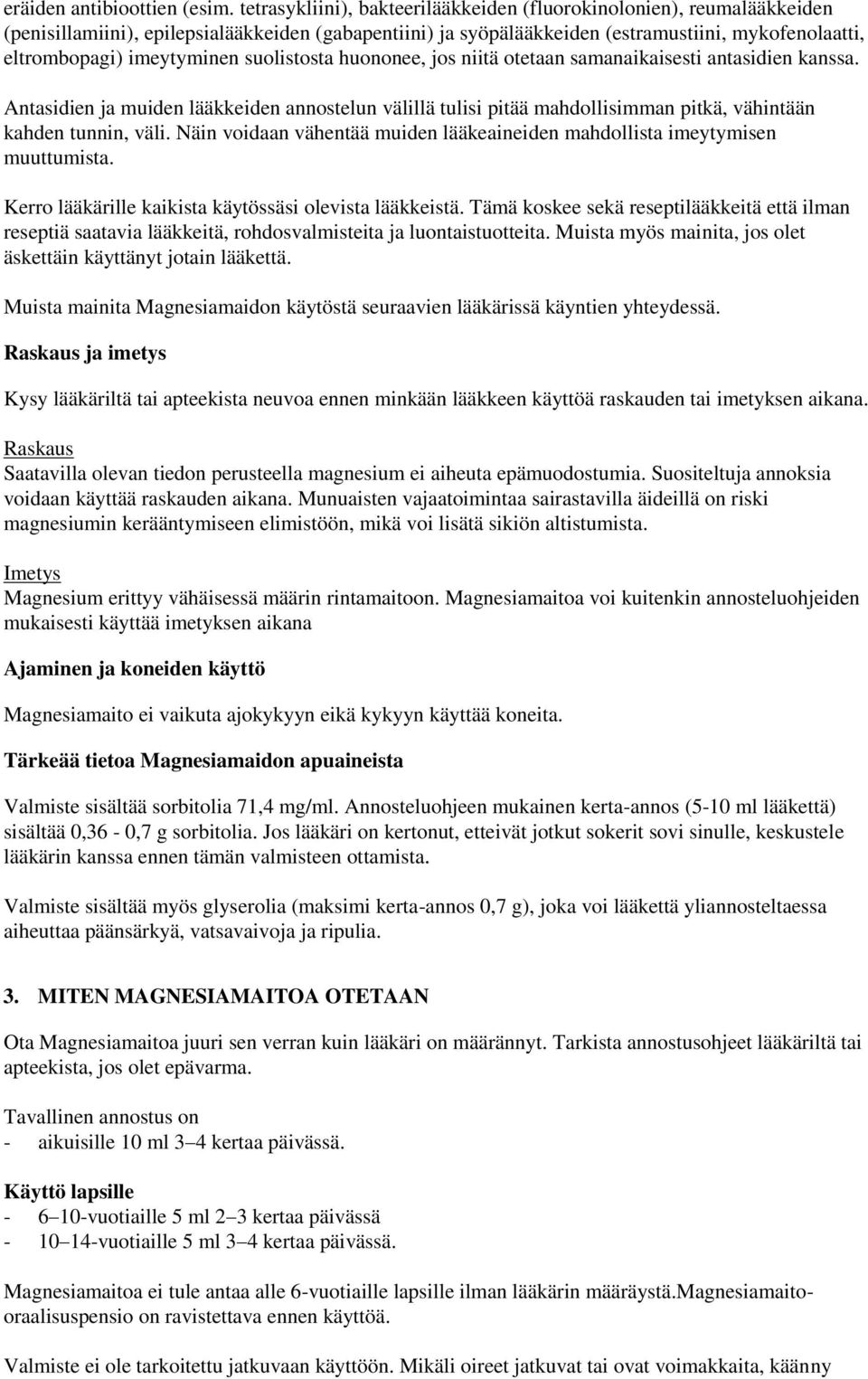 imeytyminen suolistosta huononee, jos niitä otetaan samanaikaisesti antasidien kanssa.