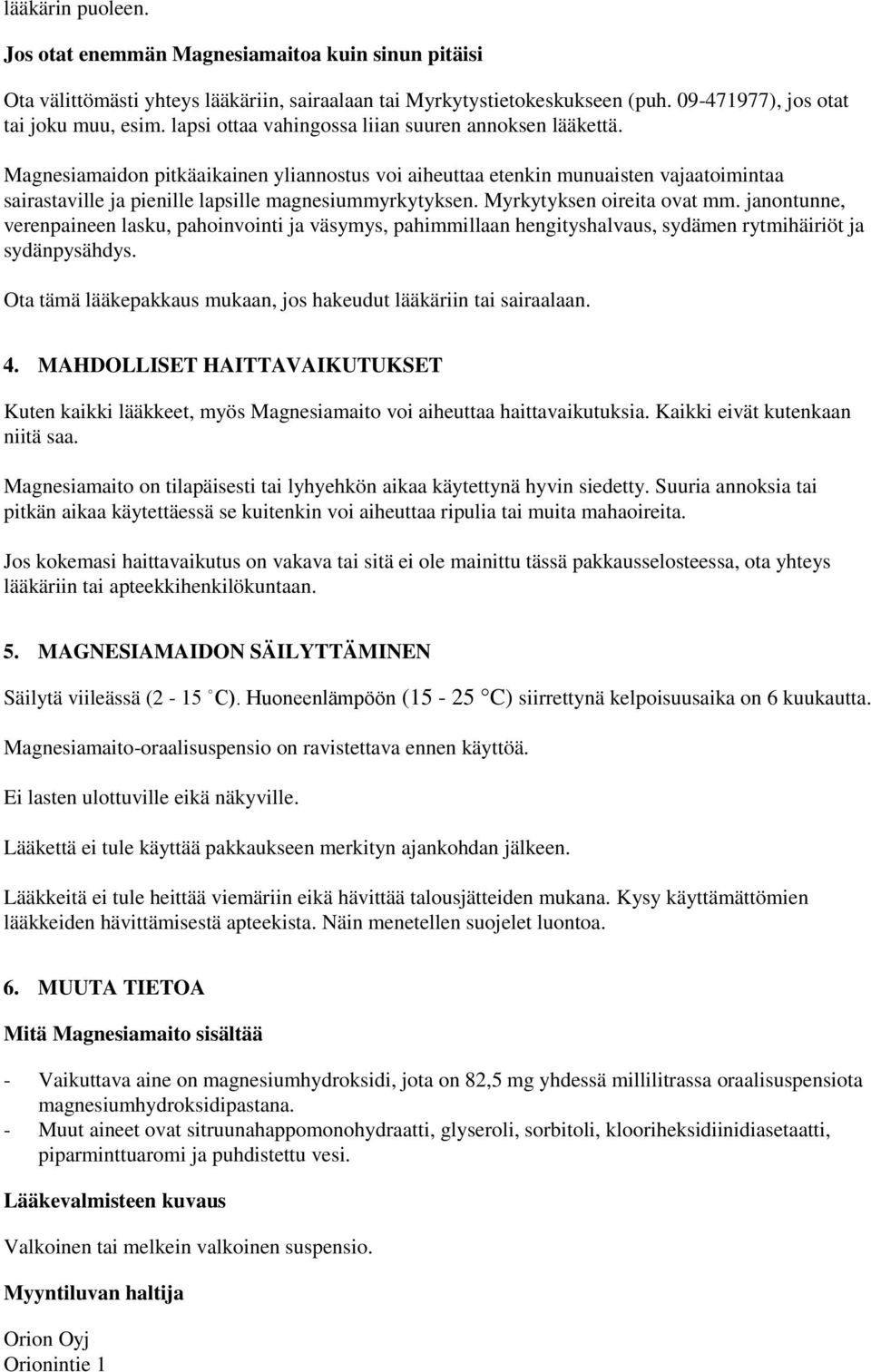 Myrkytyksen oireita ovat mm. janontunne, verenpaineen lasku, pahoinvointi ja väsymys, pahimmillaan hengityshalvaus, sydämen rytmihäiriöt ja sydänpysähdys.