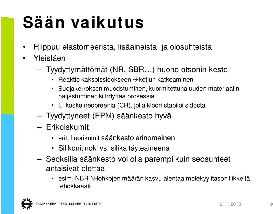 kloori stabiloi sidosta Tyydyttyneet (EPM) säänkesto hyvä Erikoiskumit erit. fluorikumit säänkesto erinomainen Silikonit noki vs.