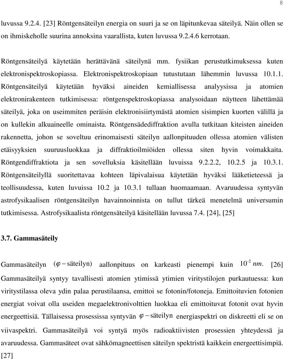 .1.1. Röntgensäteilyä käytetään hyväksi aineiden kemiallisessa analyysissa ja atomien elektronirakenteen tutkimisessa: röntgenspektroskopiassa analysoidaan näytteen lähettämää säteilyä, joka on