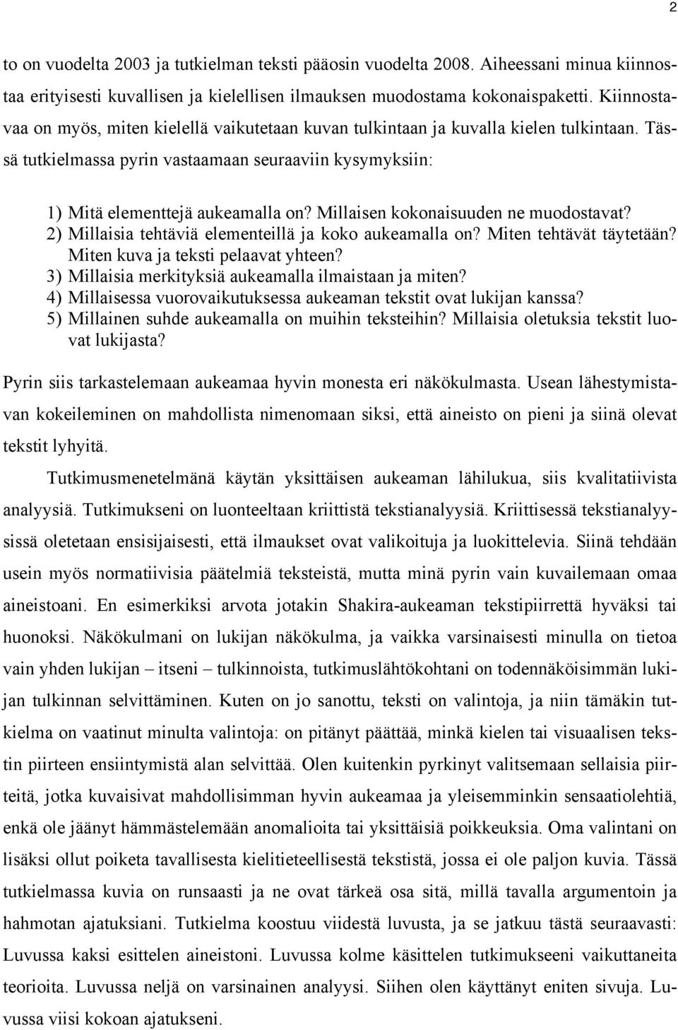 Millaisen kokonaisuuden ne muodostavat? 2) Millaisia tehtäviä elementeillä ja koko aukeamalla on? Miten tehtävät täytetään? Miten kuva ja teksti pelaavat yhteen?