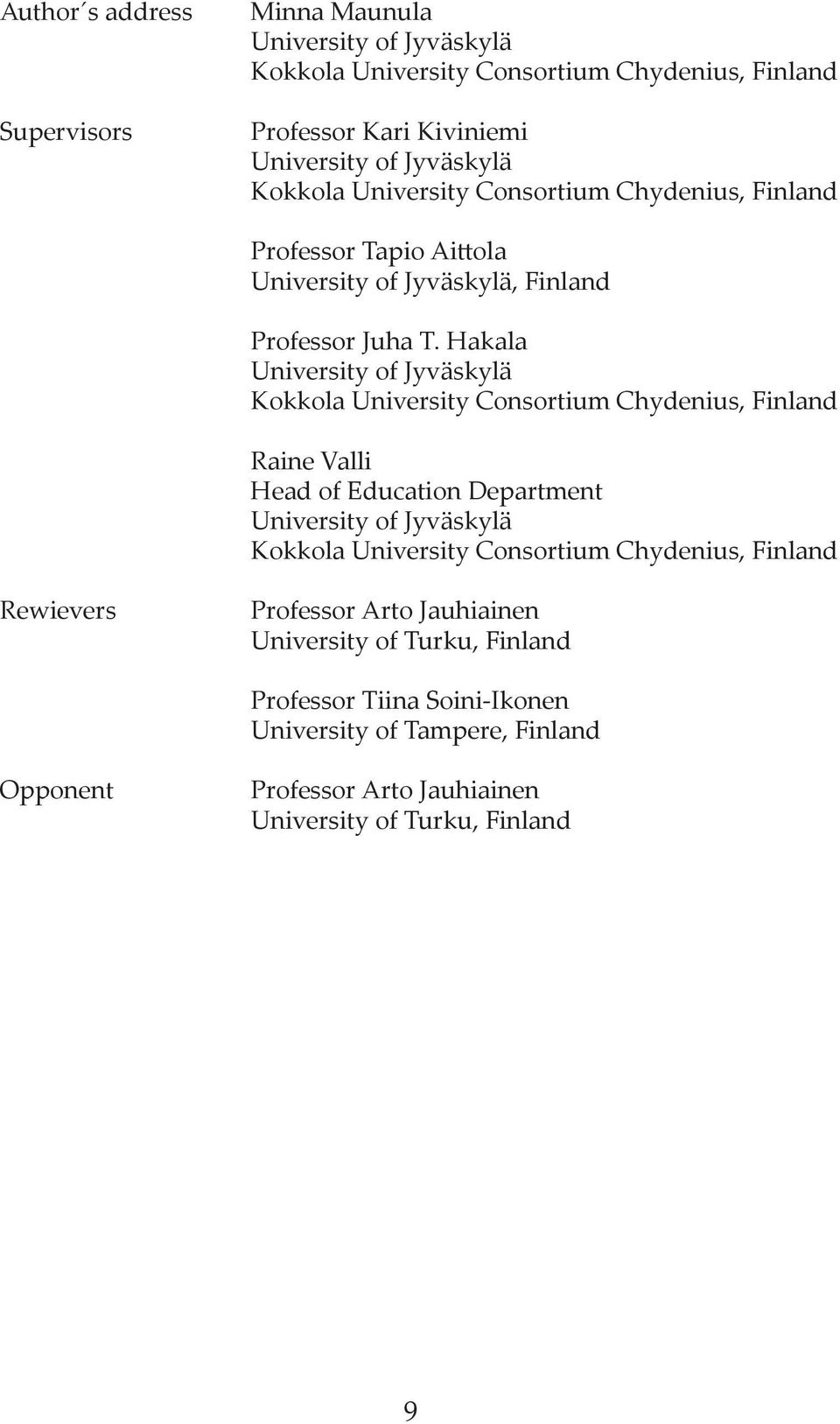 Hakala University of Jyväskylä Kokkola University Consortium Chydenius, Finland Raine Valli Head of Education Department University of Jyväskylä Kokkola University