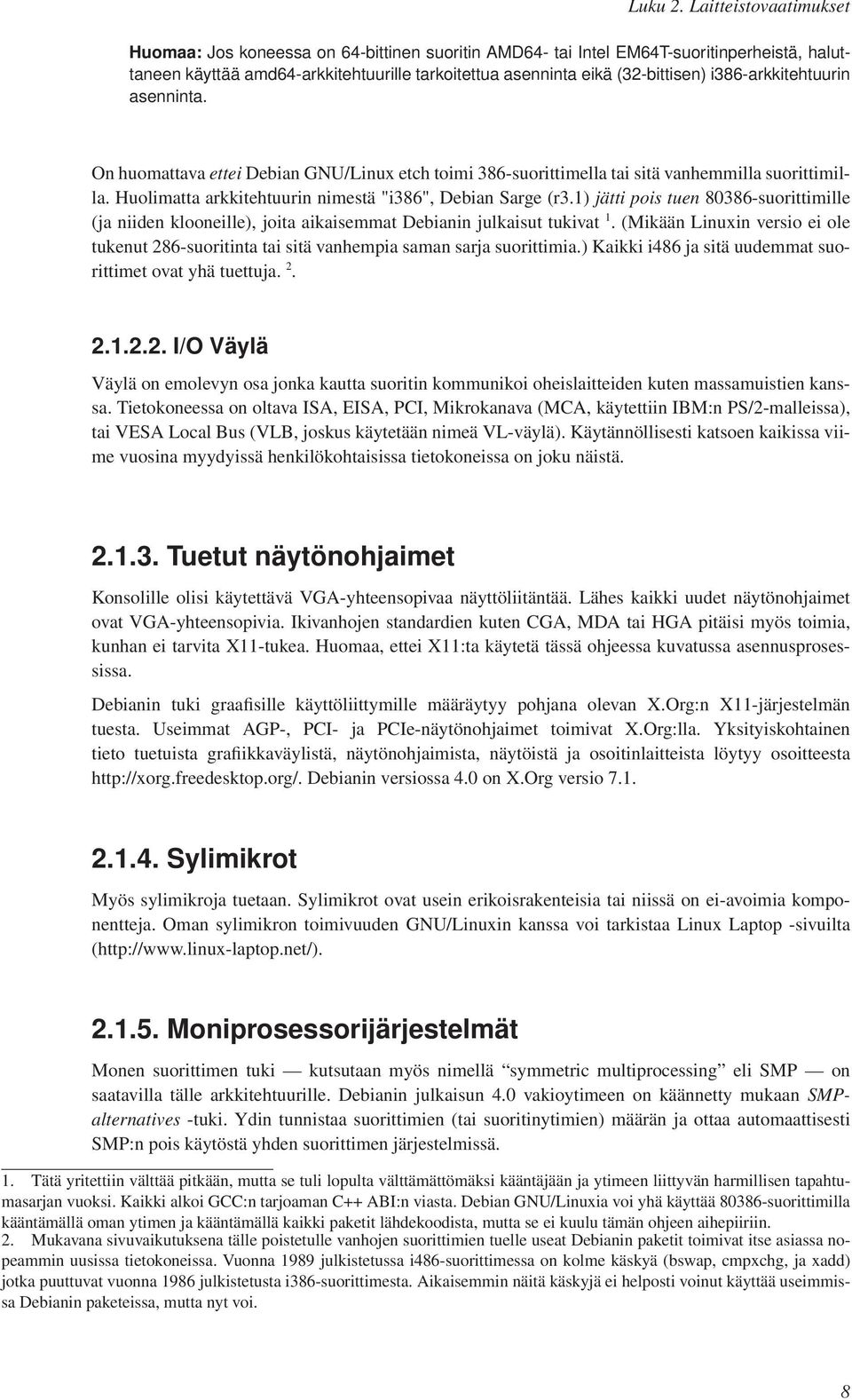 i386-arkkitehtuurin asenninta. On huomattava ettei Debian GNU/Linux etch toimi 386-suorittimella tai sitä vanhemmilla suorittimilla. Huolimatta arkkitehtuurin nimestä "i386", Debian Sarge (r3.