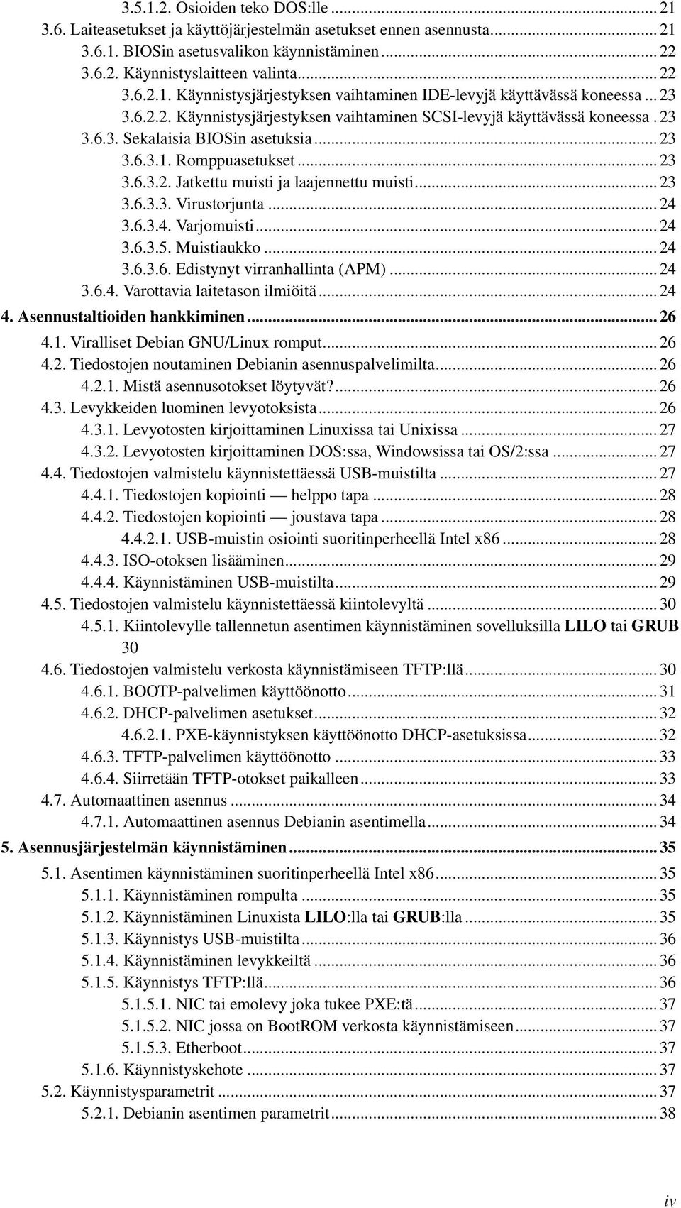 .. 23 3.6.3.3. Virustorjunta... 24 3.6.3.4. Varjomuisti... 24 3.6.3.5. Muistiaukko... 24 3.6.3.6. Edistynyt virranhallinta (APM)... 24 3.6.4. Varottavia laitetason ilmiöitä... 24 4.