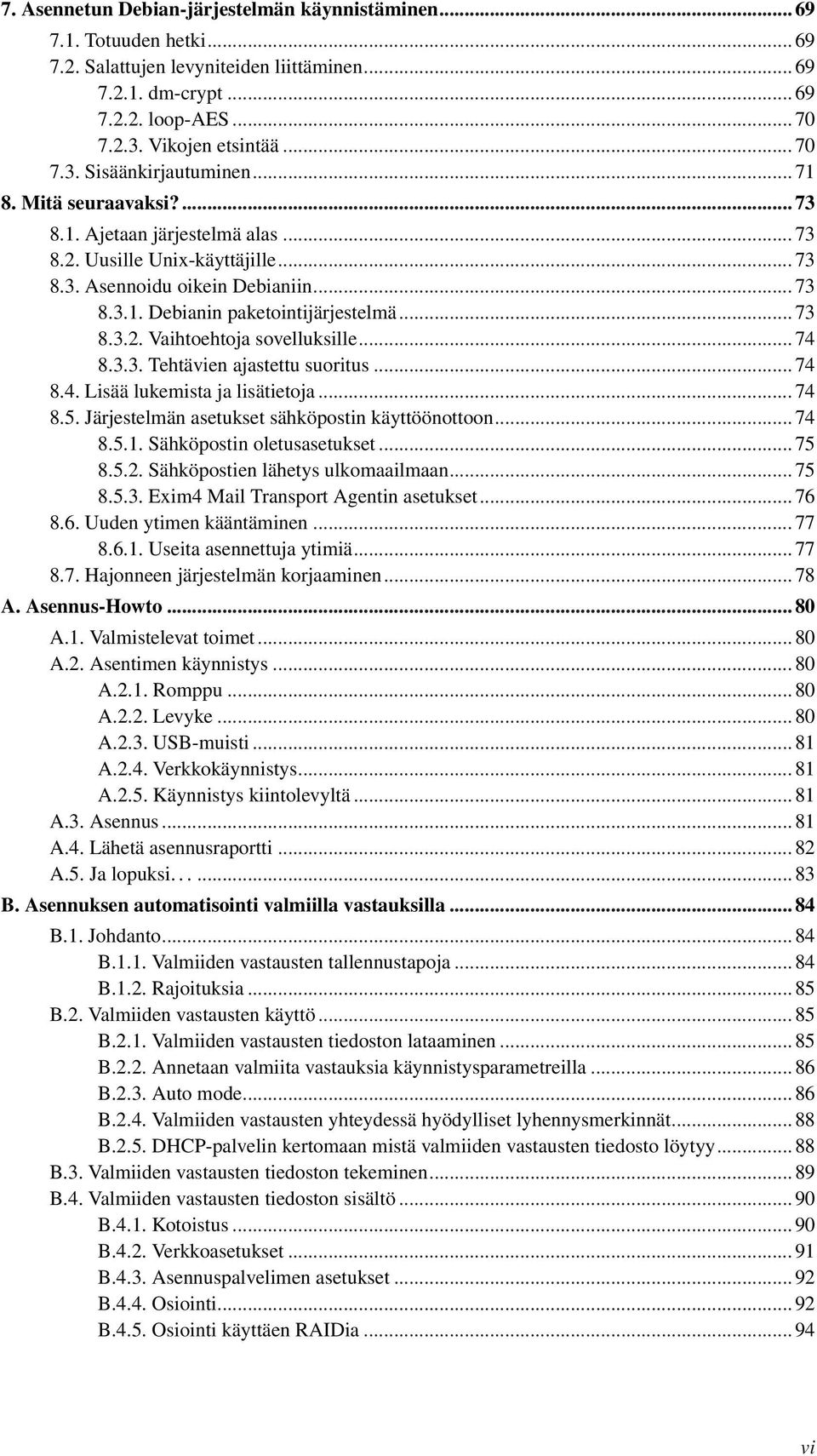 .. 73 8.3.2. Vaihtoehtoja sovelluksille... 74 8.3.3. Tehtävien ajastettu suoritus... 74 8.4. Lisää lukemista ja lisätietoja... 74 8.5. Järjestelmän asetukset sähköpostin käyttöönottoon... 74 8.5.1.