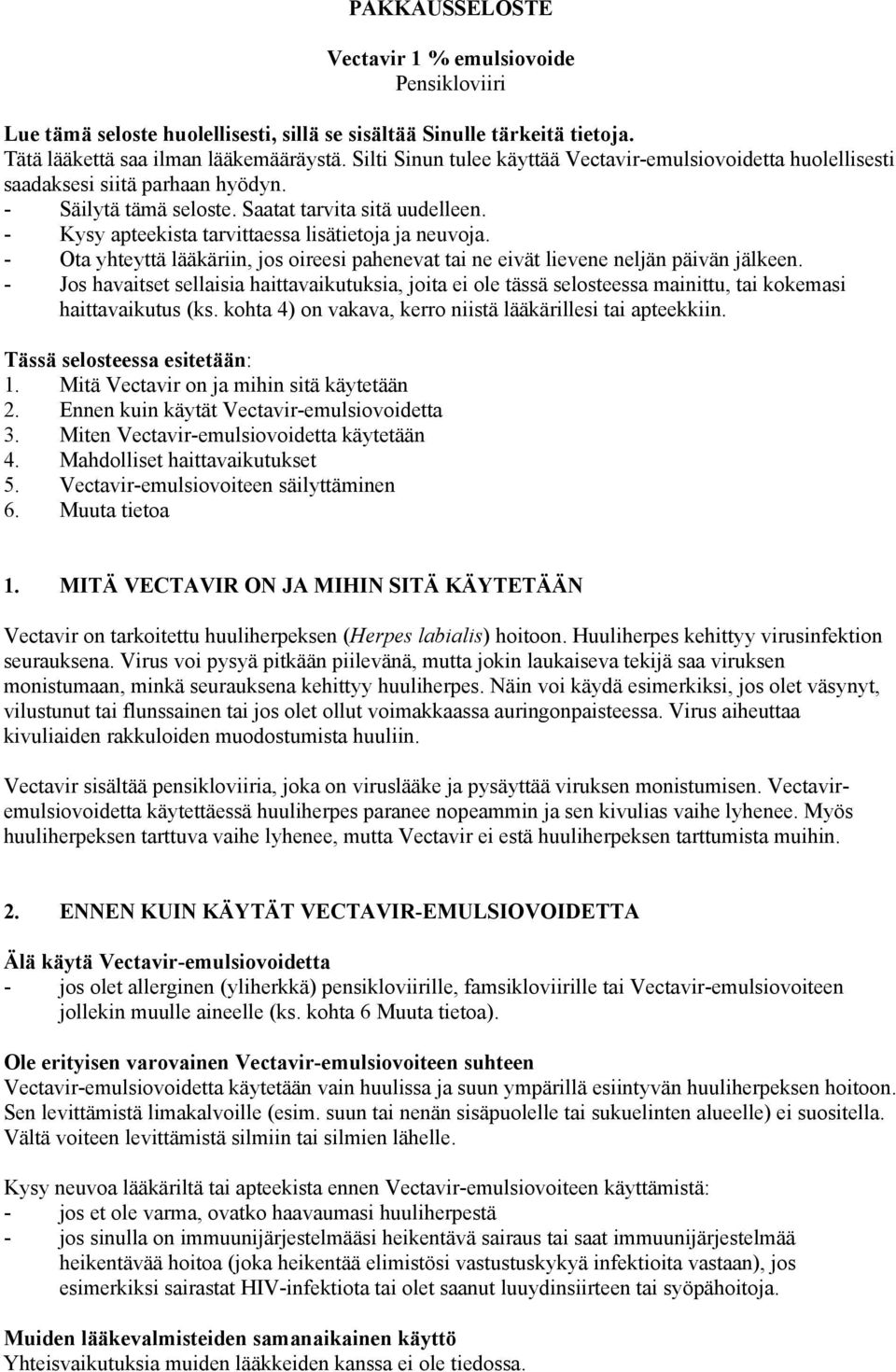 - Kysy apteekista tarvittaessa lisätietoja ja neuvoja. - Ota yhteyttä lääkäriin, jos oireesi pahenevat tai ne eivät lievene neljän päivän jälkeen.