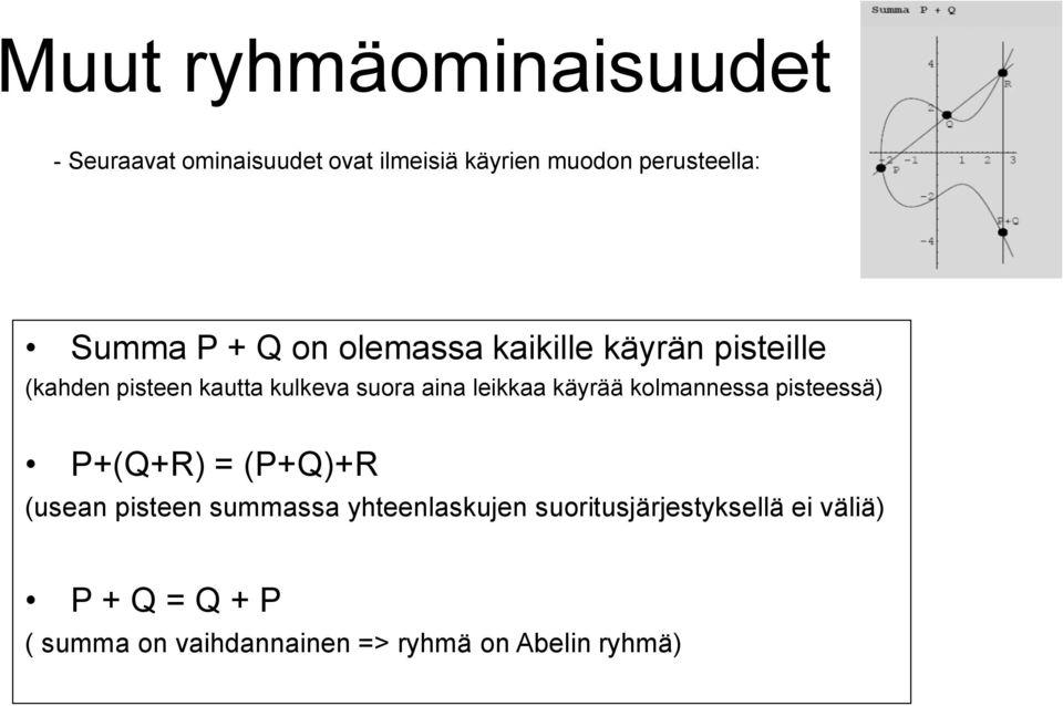 leikkaa käyrää kolmannessa pisteessä) P+(Q+R) = (P+Q)+R (usean pisteen summassa