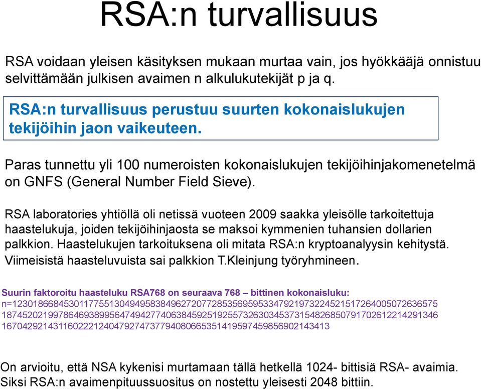 RSA laboratories yhtiöllä oli netissä vuoteen 2009 saakka yleisölle tarkoitettuja haastelukuja, joiden tekijöihinjaosta se maksoi kymmenien tuhansien dollarien palkkion.