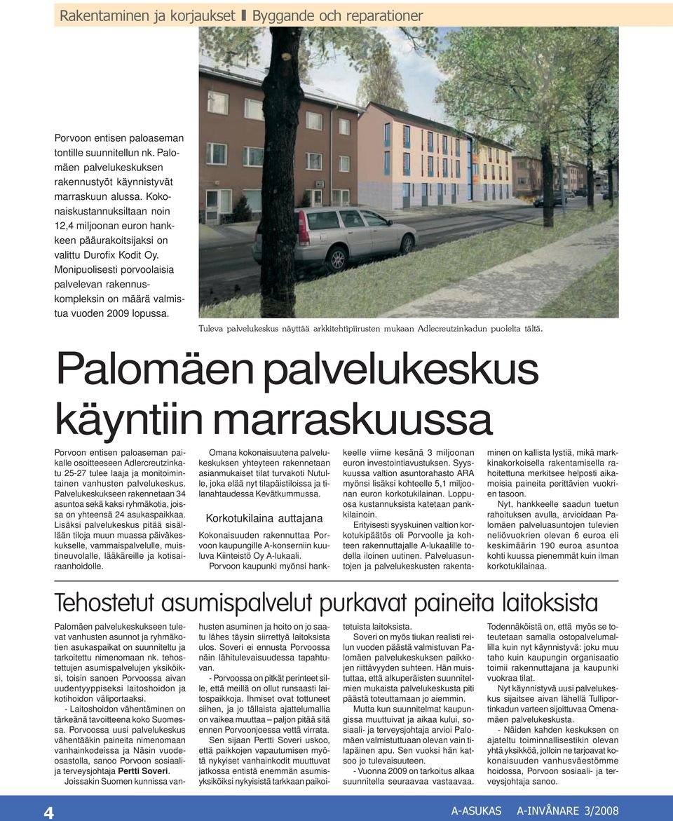 Monipuolisesti porvoolaisia palvelevan rakennuskompleksin on määrä valmistua vuoden 2009 lopussa. Tuleva palvelukeskus näyttää arkkitehtipiirusten mukaan Adlecreutzinkadun puolelta tältä.