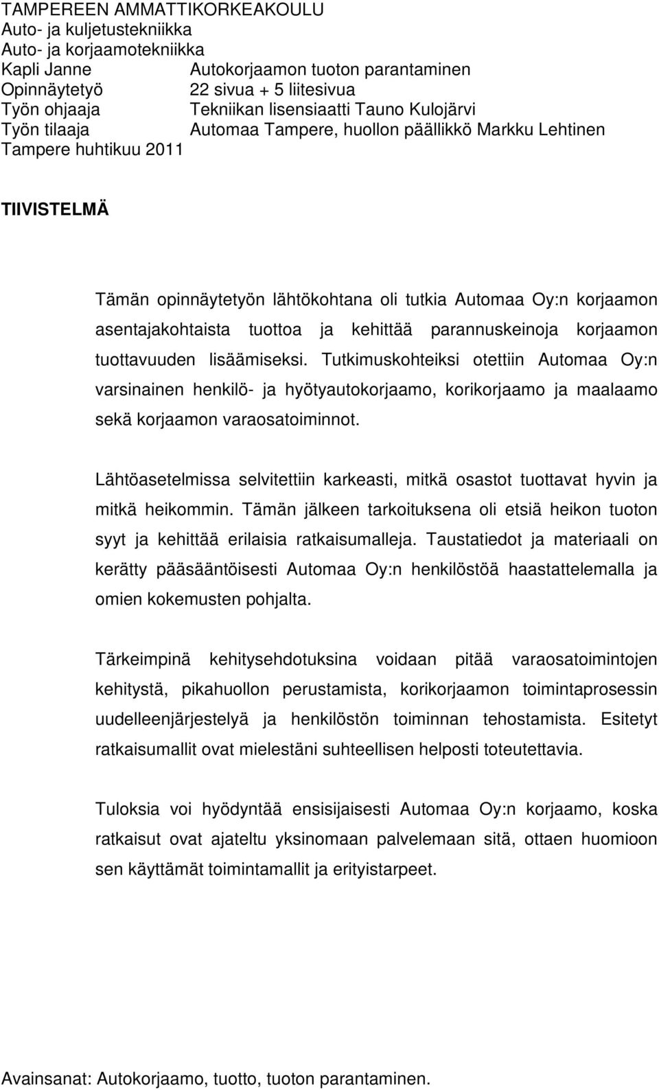 asentajakohtaista tuottoa ja kehittää parannuskeinoja korjaamon tuottavuuden lisäämiseksi.