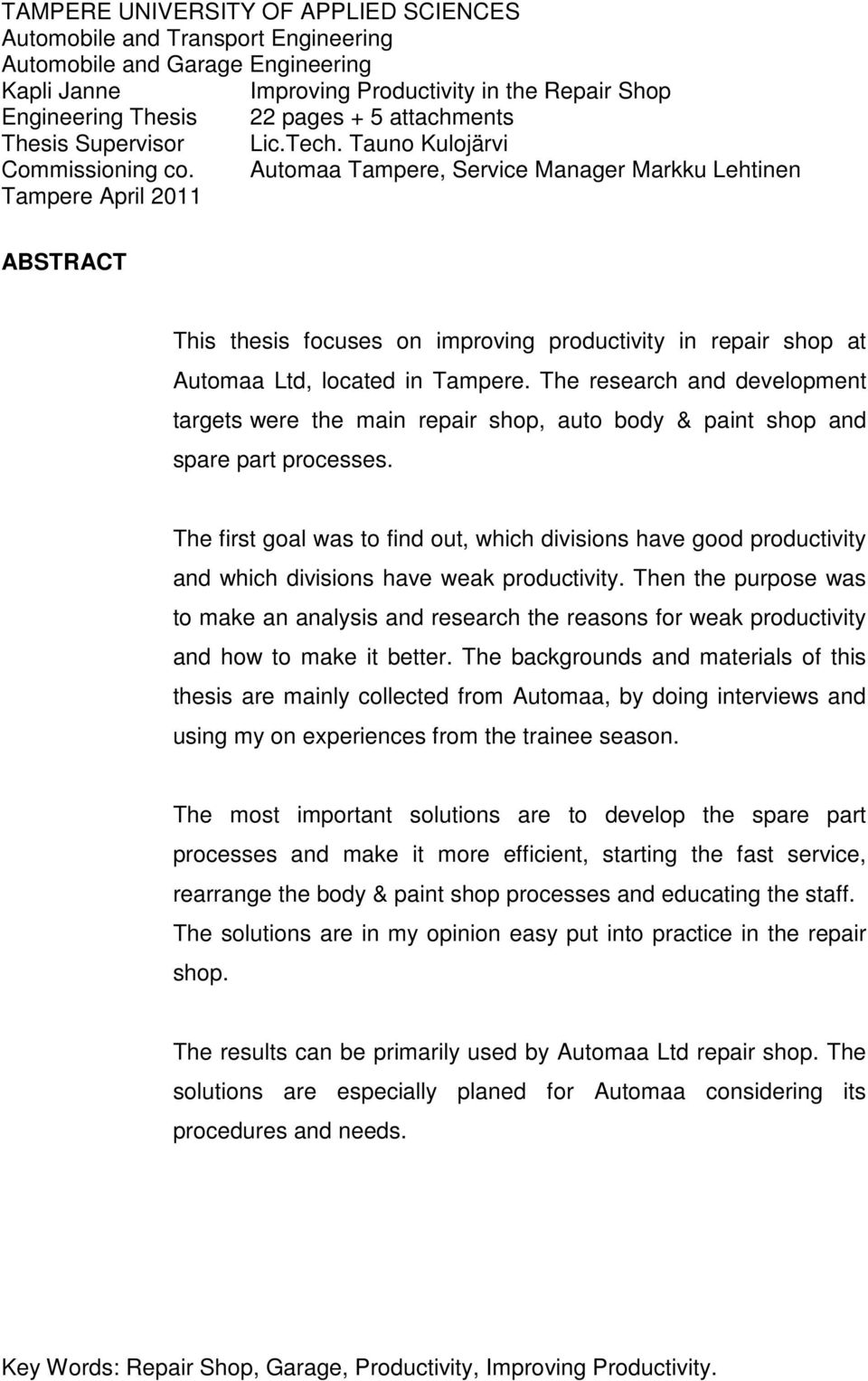 Automaa Tampere, Service Manager Markku Lehtinen Tampere April 2011 ABSTRACT This thesis focuses on improving productivity in repair shop at Automaa Ltd, located in Tampere.