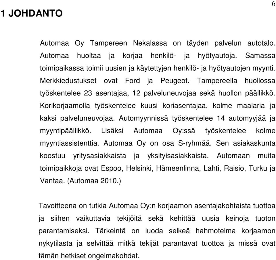 Tampereella huollossa työskentelee 23 asentajaa, 12 palveluneuvojaa sekä huollon päällikkö. Korikorjaamolla työskentelee kuusi koriasentajaa, kolme maalaria ja kaksi palveluneuvojaa.